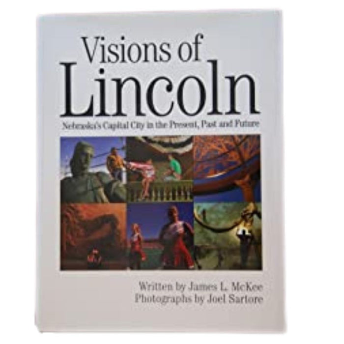 Visions Of Lincoln: Nebraskas Capitol City in the Present, Past, and Future by James L. McKee | Lee Booksellers
