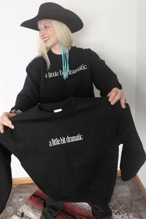 A Little Bit Dramatic Sweatshirt