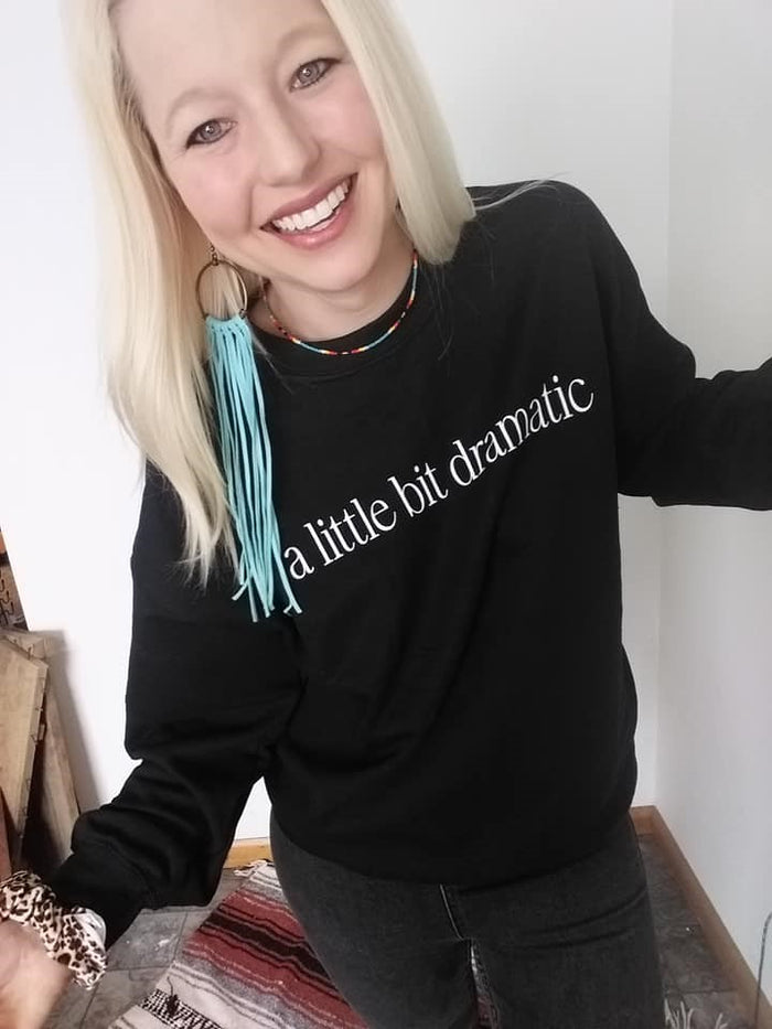 A Little Bit Dramatic Sweatshirt