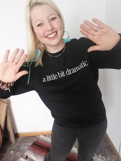 A Little Bit Dramatic Sweatshirt