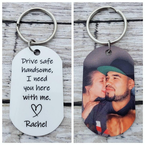 Drive safe handsome, I need you here with me - Personalized Keychain