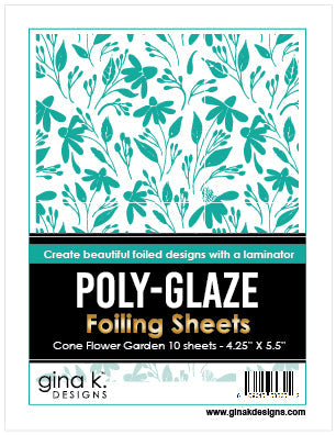 Gina K. Designs - Poly-Glaze Foiling Sheets - Cone Flower Garden. The new Poly-Glaze Foiling Sheets are a fun way to add foil to your paper crafting projects! Available at Embellish Away located in Bowmanville Ontario Canada.