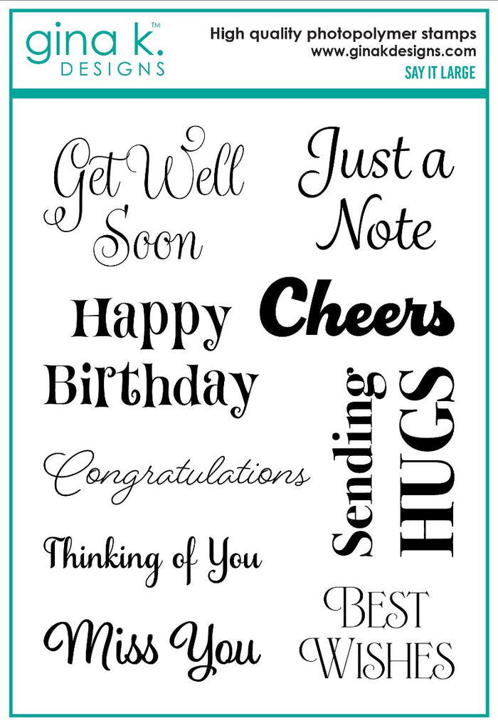 Gina K. Designs - Stamp - Say It Large. Available at Embellish Away located in Bowmanville Ontario Canada.