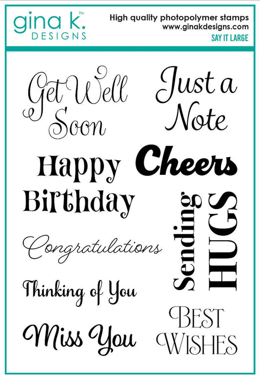 Gina K. Designs - Stamp - Say It Large. Available at Embellish Away located in Bowmanville Ontario Canada.