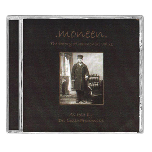 CD case with a dark cover and a sepia photo of a man in an old-fashioned uniform. Text: Moneen - Theory Of Harmonial Value, as told by Dr. Lozlo Pronowski. Special CD release includes a bonus track. Brand: Moneen.